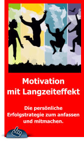 Motivation mit Langzeiteffekt  Die persönliche Erfolgstrategie zum anfassen  und mitmachen.